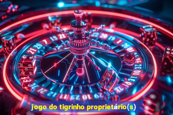 jogo do tigrinho proprietário(s)